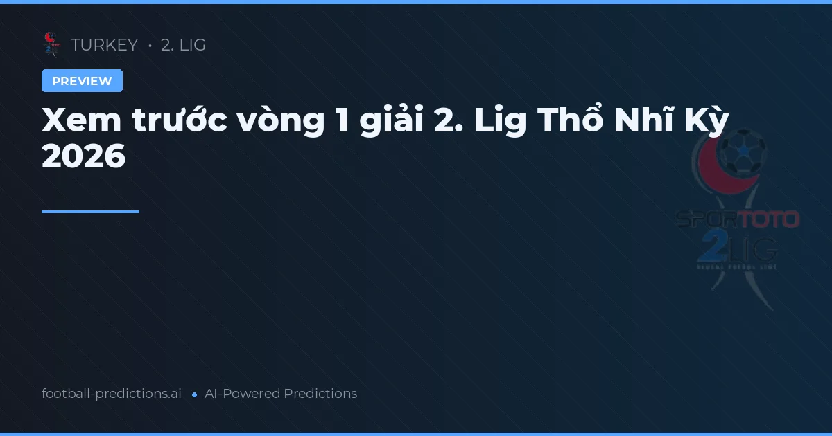 Xem trước vòng 1 giải 2. Lig Thổ Nhĩ Kỳ 2026