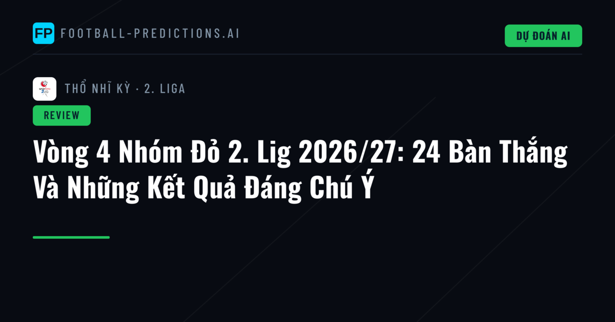 Vòng 4 Nhóm Đỏ 2. Lig 2026/27: 24 Bàn Thắng Và Những Kết Quả Đáng Chú Ý