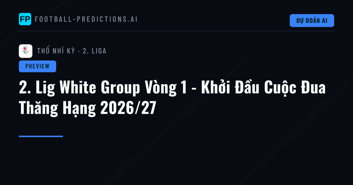 2. Lig White Group Vòng 1 - Khởi Đầu Cuộc Đua Thăng Hạng 2026/27