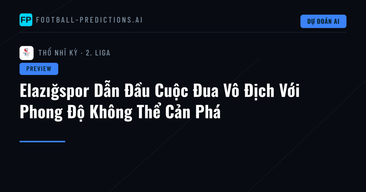 Elazığspor Dẫn Đầu Cuộc Đua Vô Địch Với Phong Độ Không Thể Cản Phá