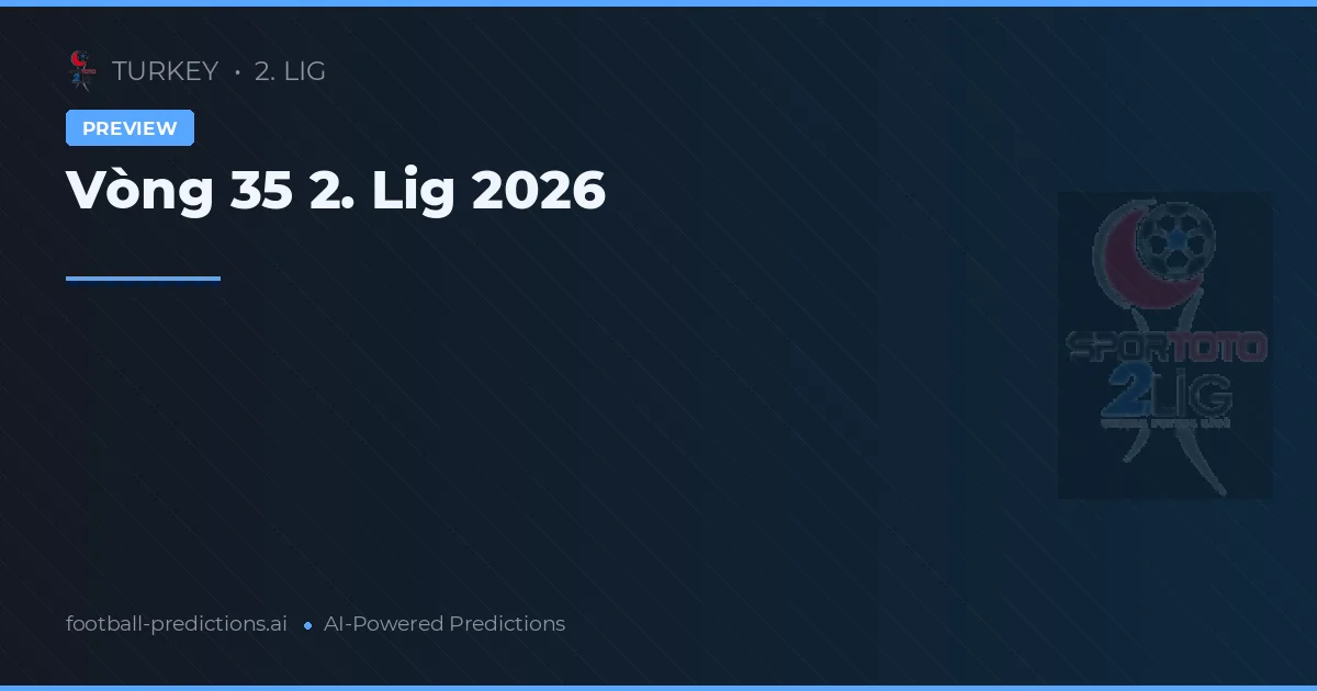 Vòng 35 2. Lig 2026