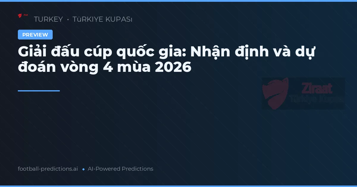 Giải đấu cúp quốc gia: Nhận định và dự đoán vòng 4 mùa 2026