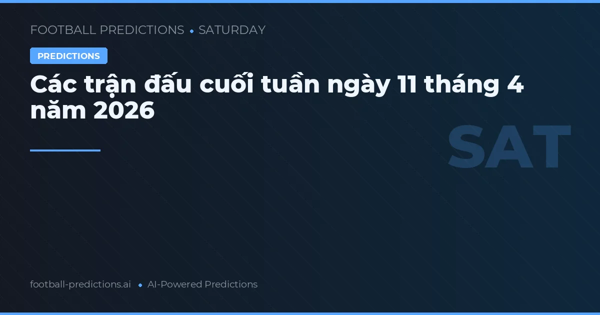 Các trận đấu cuối tuần ngày 11 tháng 4 năm 2026