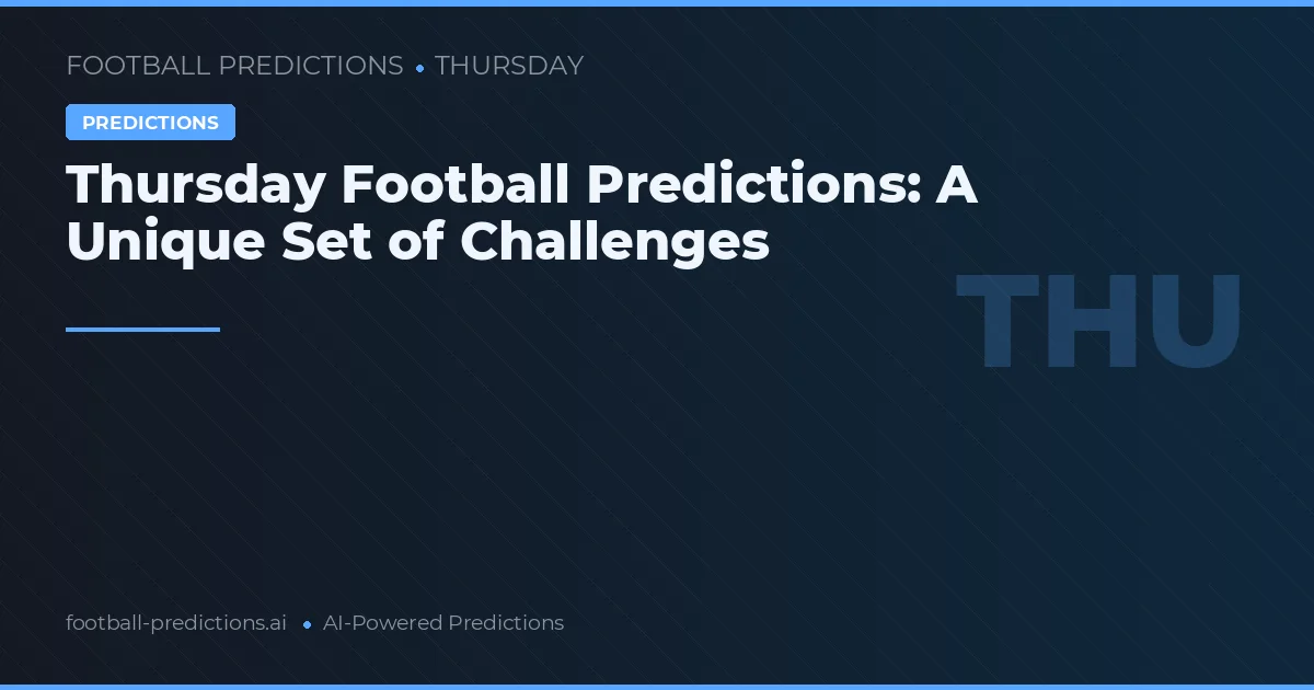 Thursday Football Predictions: A Unique Set of Challenges