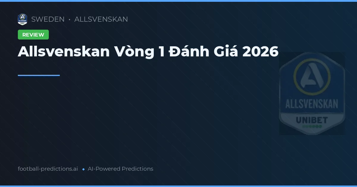 Allsvenskan Vòng 1 Đánh Giá 2026