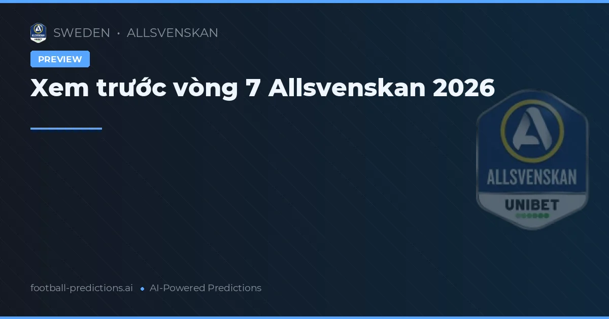 Xem trước vòng 7 Allsvenskan 2026