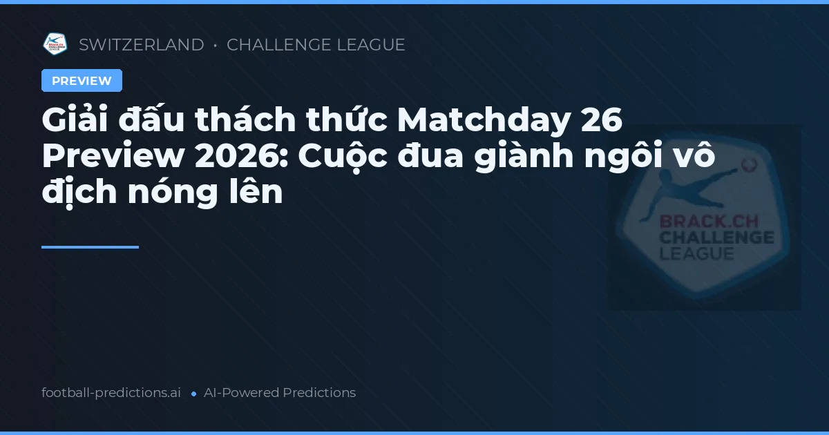 Giải đấu thách thức Matchday 26 Preview 2026: Cuộc đua giành ngôi vô địch nóng lên