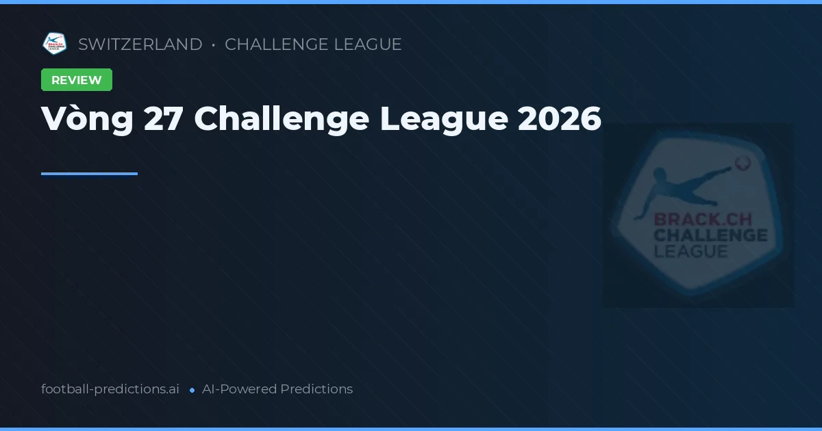 Vòng 27 Challenge League 2026