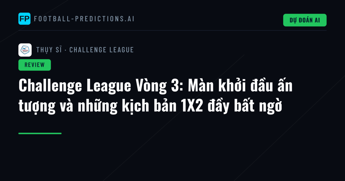 Challenge League Vòng 3: Màn khởi đầu ấn tượng và những kịch bản 1X2 đầy bất ngờ