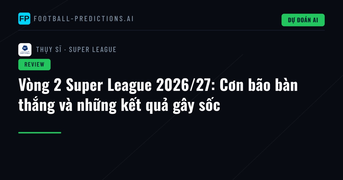 Vòng 2 Super League 2026/27: Cơn bão bàn thắng và những kết quả gây sốc