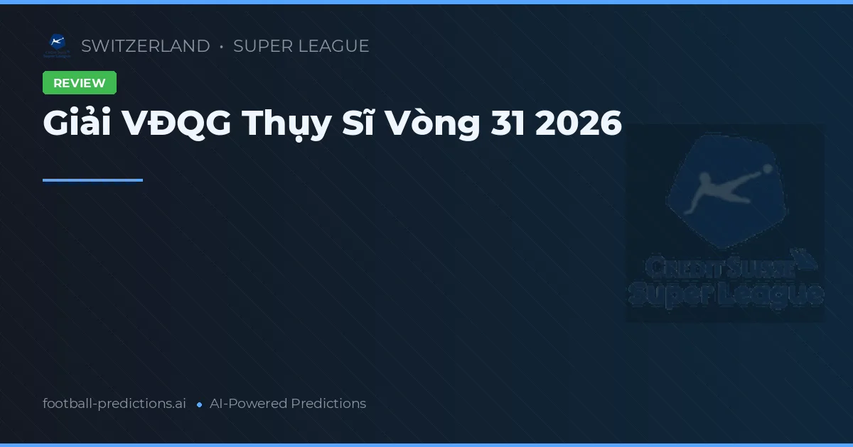 Giải VĐQG Thụy Sĩ Vòng 31 2026