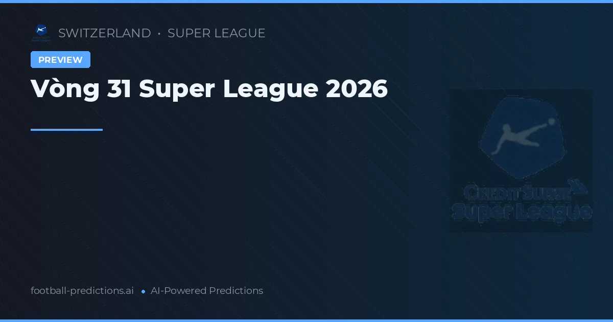 Vòng 31 Super League 2026