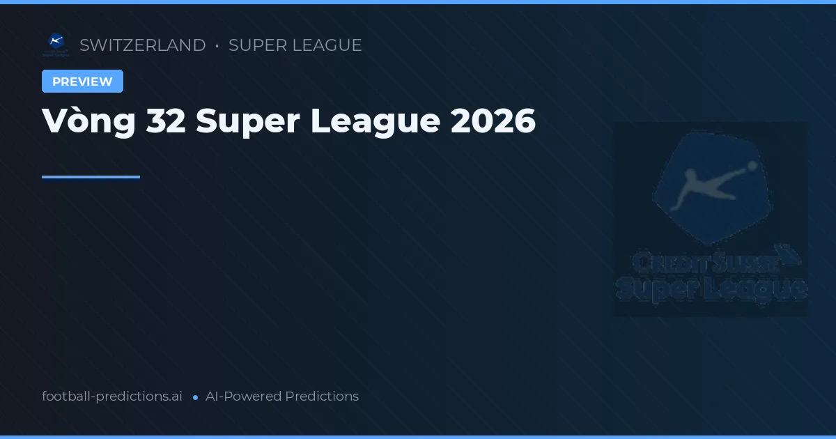 Vòng 32 Super League 2026