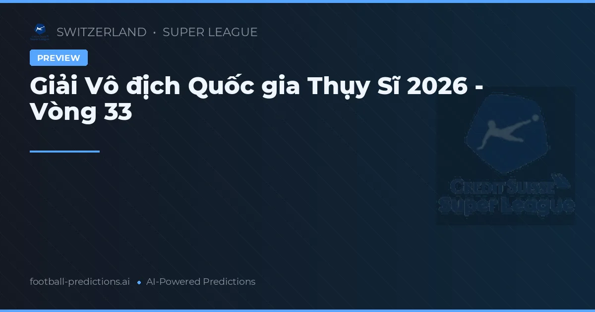 Giải Vô địch Quốc gia Thụy Sĩ 2026 - Vòng 33