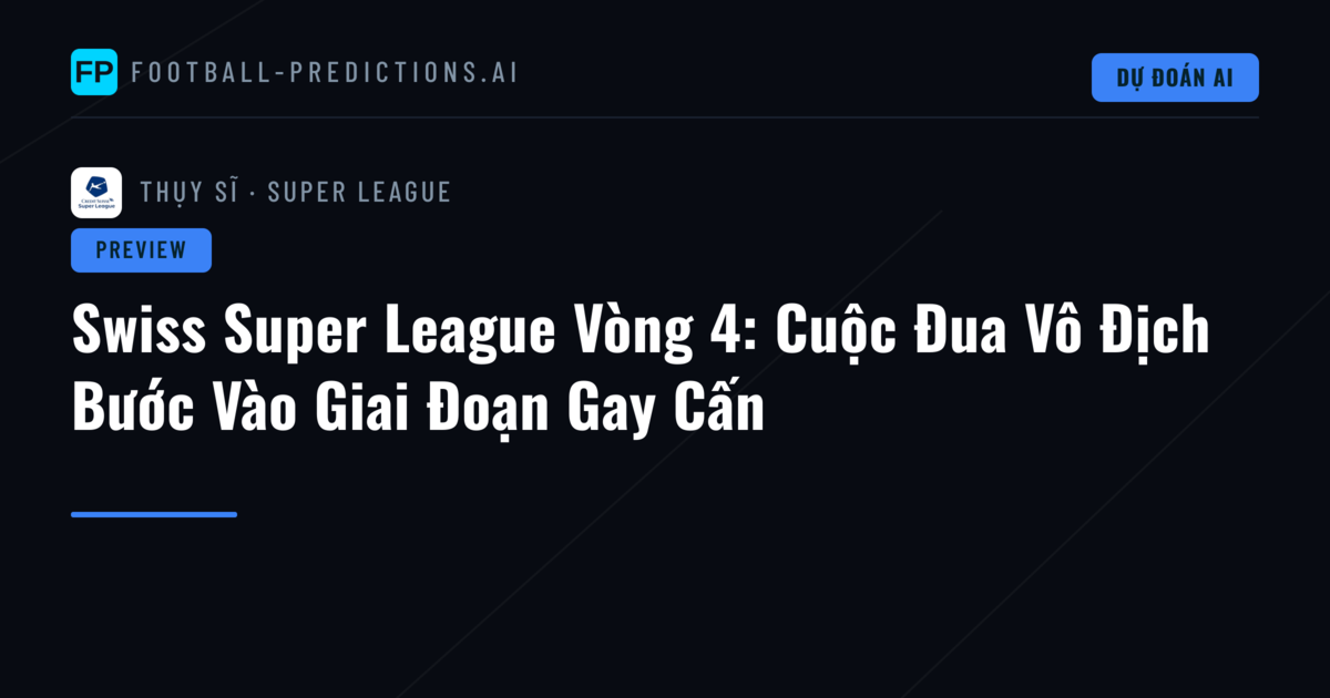 Swiss Super League Vòng 4: Cuộc Đua Vô Địch Bước Vào Giai Đoạn Gay Cấn