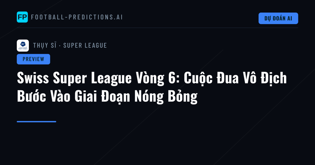 Swiss Super League Vòng 6: Cuộc Đua Vô Địch Bước Vào Giai Đoạn Nóng Bỏng