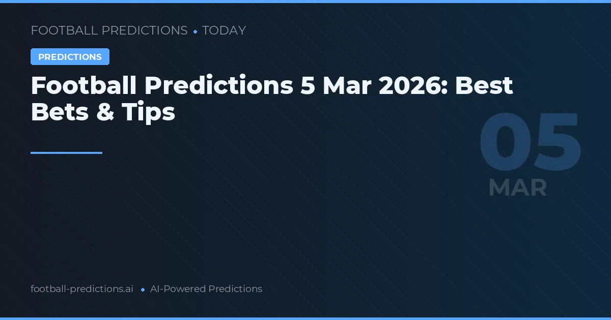 Football Predictions 5 Mar 2026: Best Bets & Tips