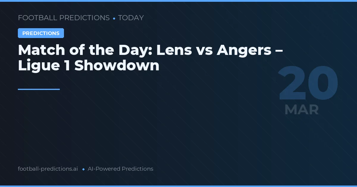 Match of the Day: Lens vs Angers – Ligue 1 Showdown