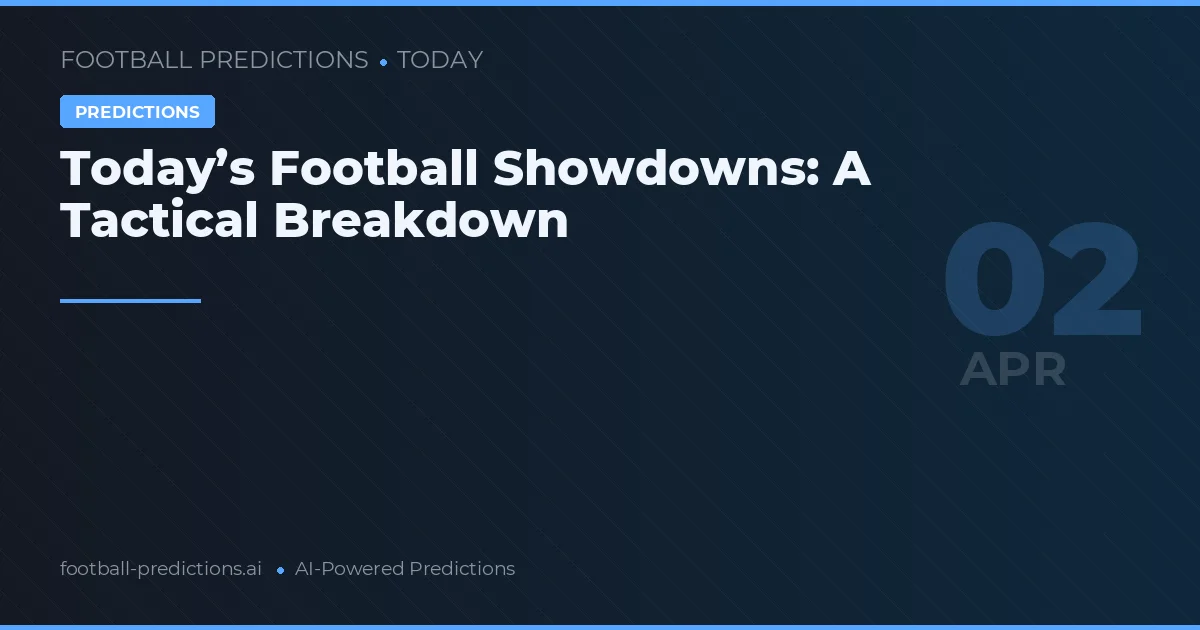 Today’s Football Showdowns: A Tactical Breakdown