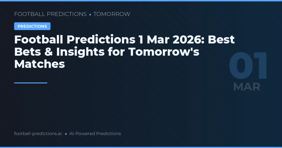 Football Predictions 1 Mar 2026: Best Bets & Insights for Tomorrow's Matches
