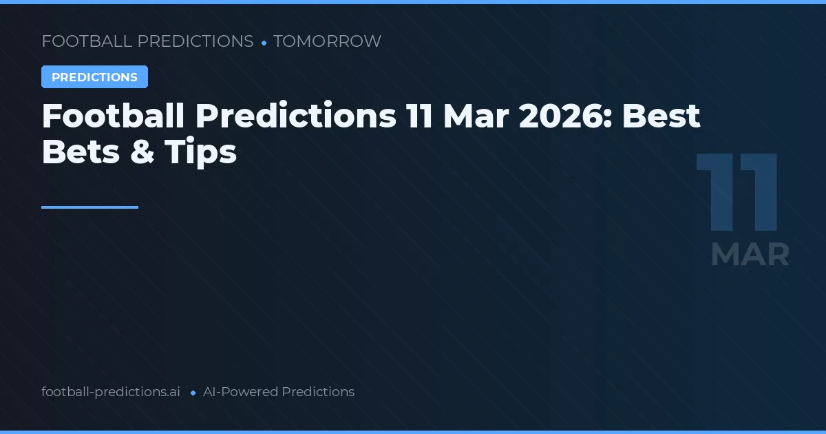 Football Predictions 11 Mar 2026: Best Bets & Tips