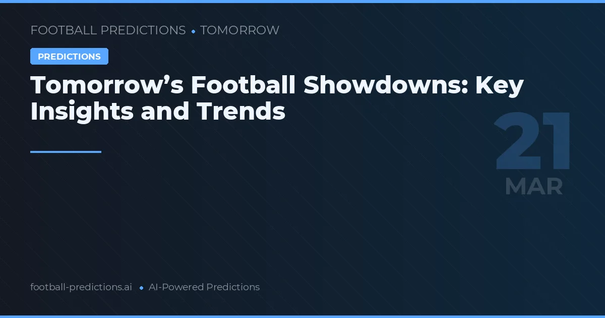 Tomorrow’s Football Showdowns: Key Insights and Trends