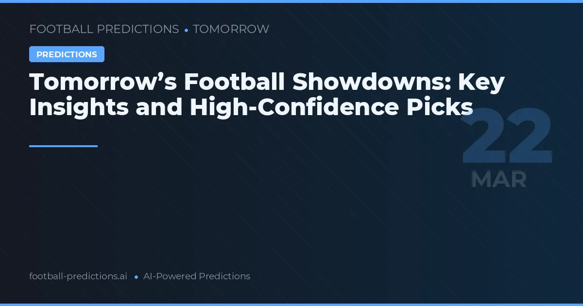 Tomorrow’s Football Showdowns: Key Insights and High-Confidence Picks