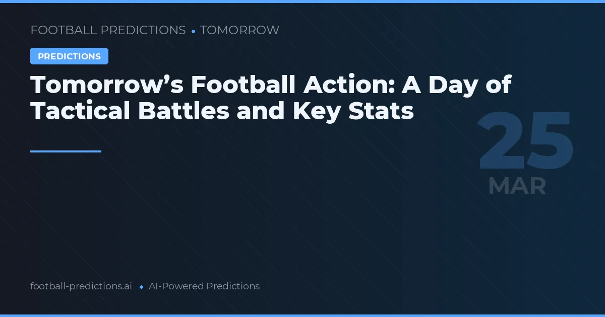 Tomorrow’s Football Action: A Day of Tactical Battles and Key Stats