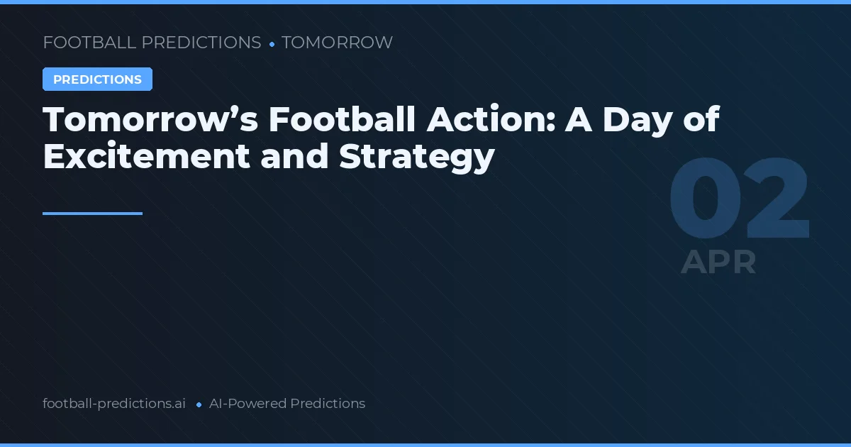 Tomorrow’s Football Action: A Day of Excitement and Strategy