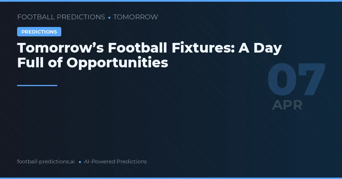Tomorrow’s Football Fixtures: A Day Full of Opportunities