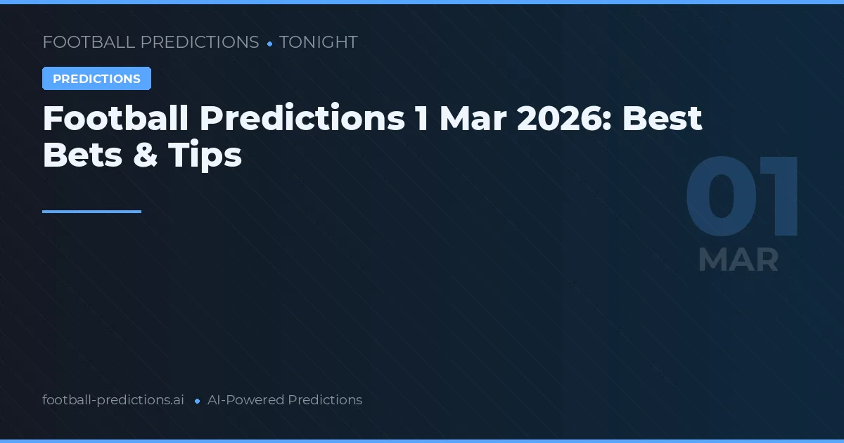 Football Predictions 1 Mar 2026: Best Bets & Tips
