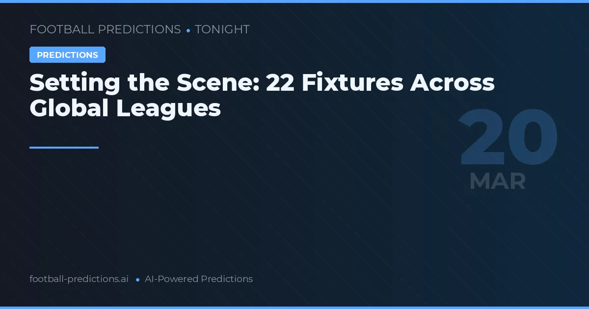 Setting the Scene: 22 Fixtures Across Global Leagues
