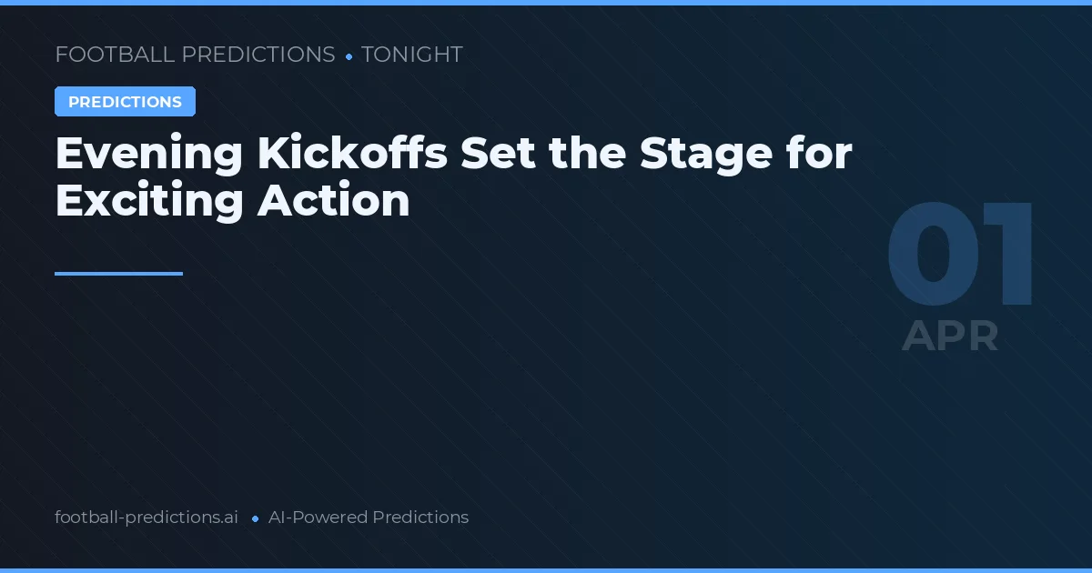 Evening Kickoffs Set the Stage for Exciting Action
