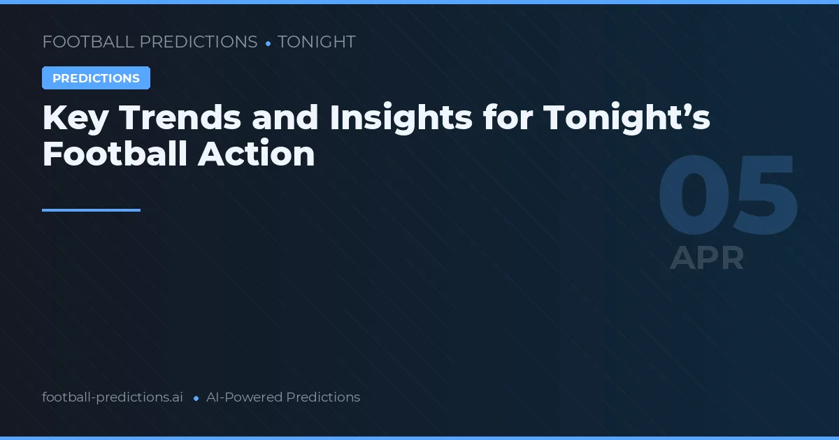 Key Trends and Insights for Tonight’s Football Action
