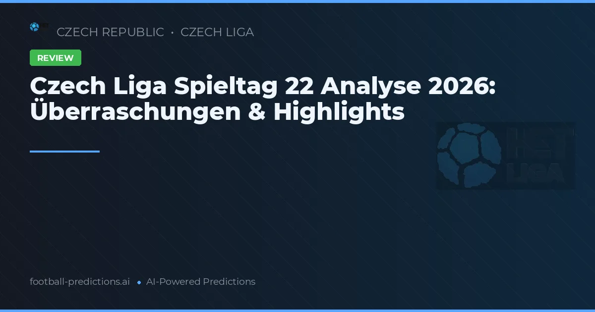 Czech Liga Spieltag 22 Analyse 2026: Überraschungen & Highlights