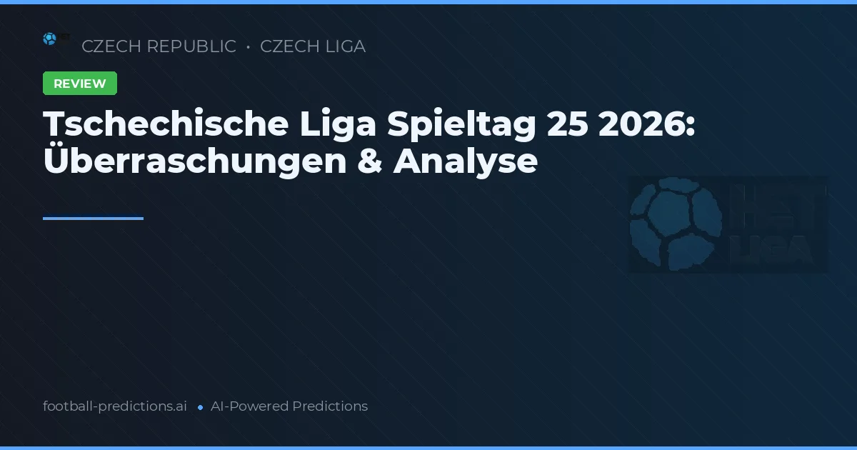 Tschechische Liga Spieltag 25 2026: Überraschungen & Analyse