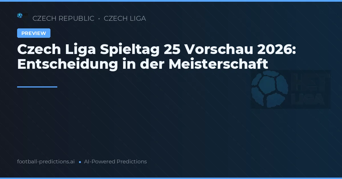 Czech Liga Spieltag 25 Vorschau 2026: Entscheidung in der Meisterschaft