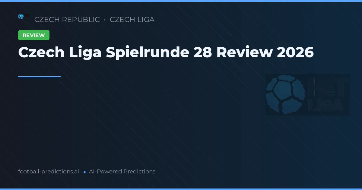 Czech Liga Spielrunde 28 Review 2026