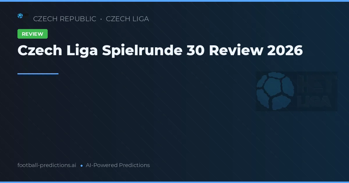 Czech Liga Spielrunde 30 Review 2026