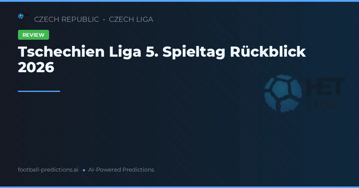 Tschechien Liga 5. Spieltag Rückblick 2026