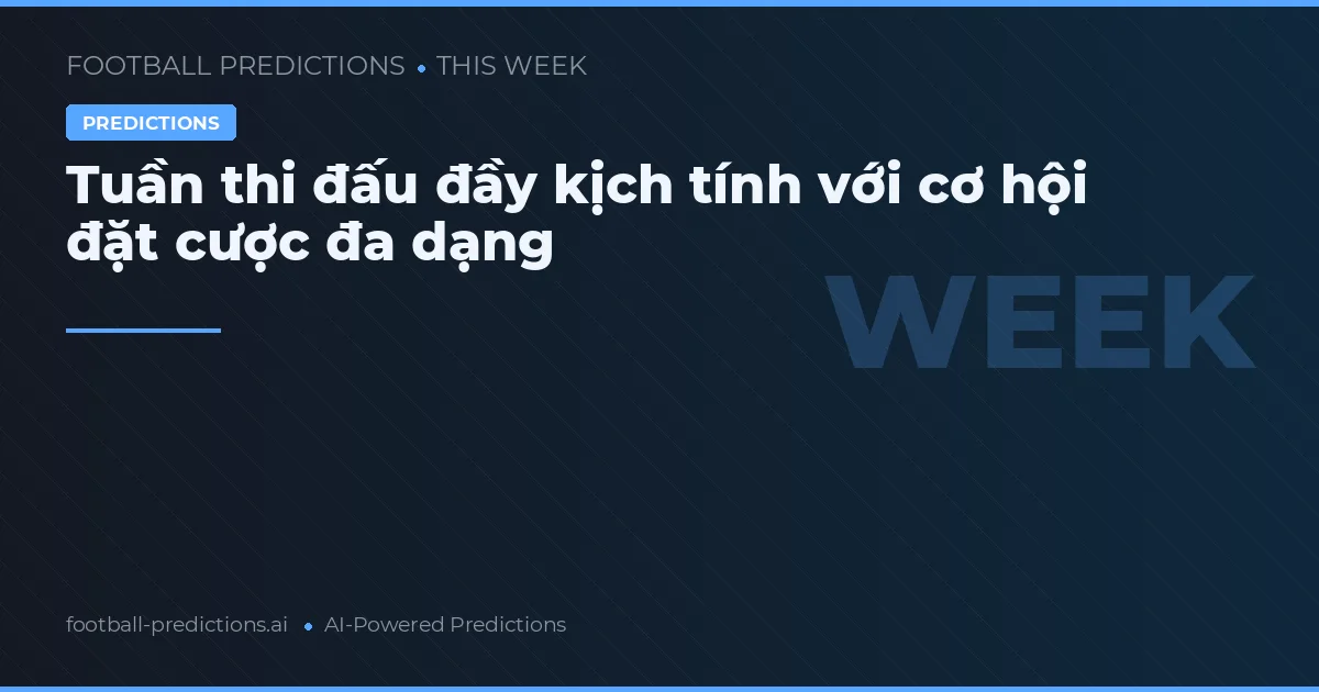 Tuần thi đấu đầy kịch tính với cơ hội đặt cược đa dạng