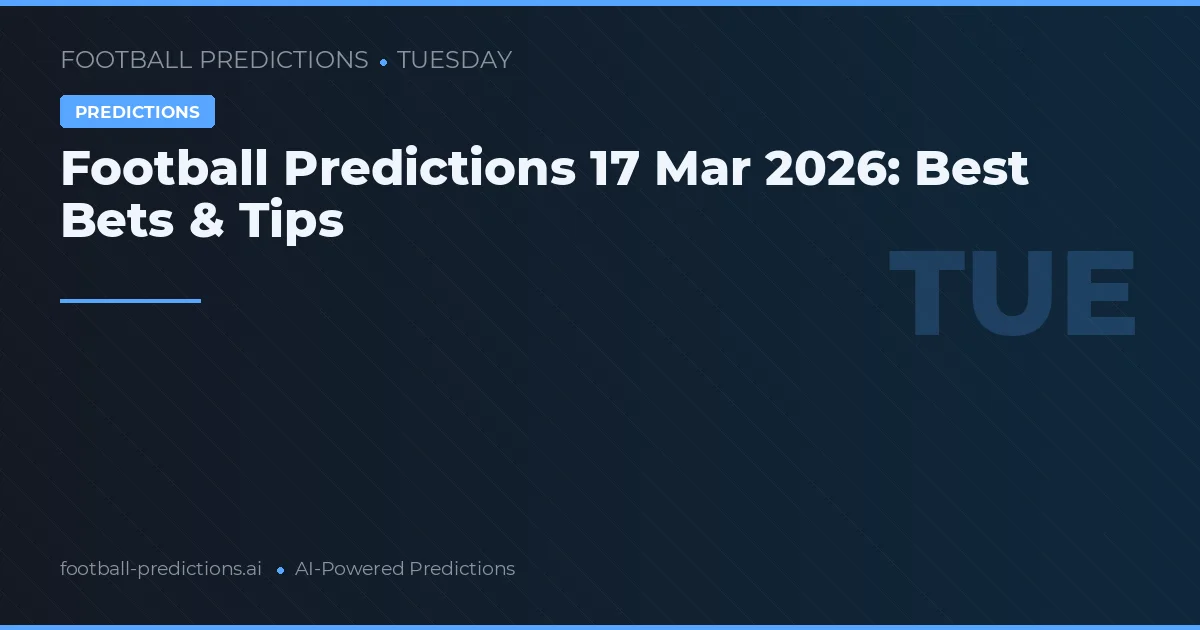 Football Predictions 17 Mar 2026: Best Bets & Tips