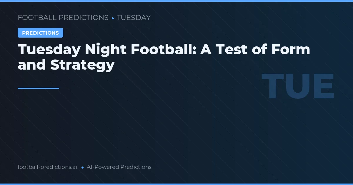 Tuesday Night Football: A Test of Form and Strategy