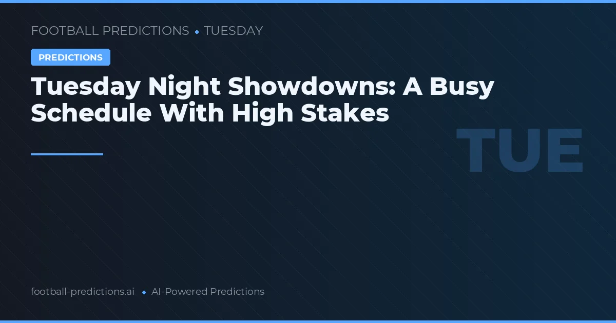 Tuesday Night Showdowns: A Busy Schedule With High Stakes