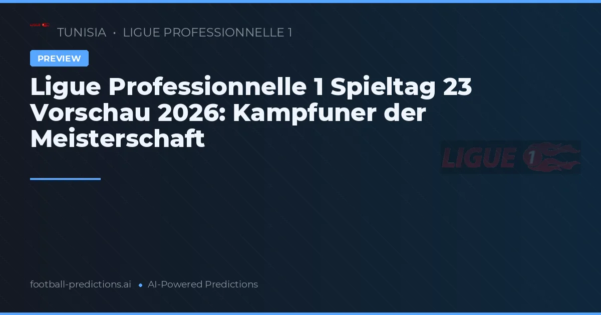 Ligue Professionnelle 1 Spieltag 23 Vorschau 2026: Kampfuner der Meisterschaft