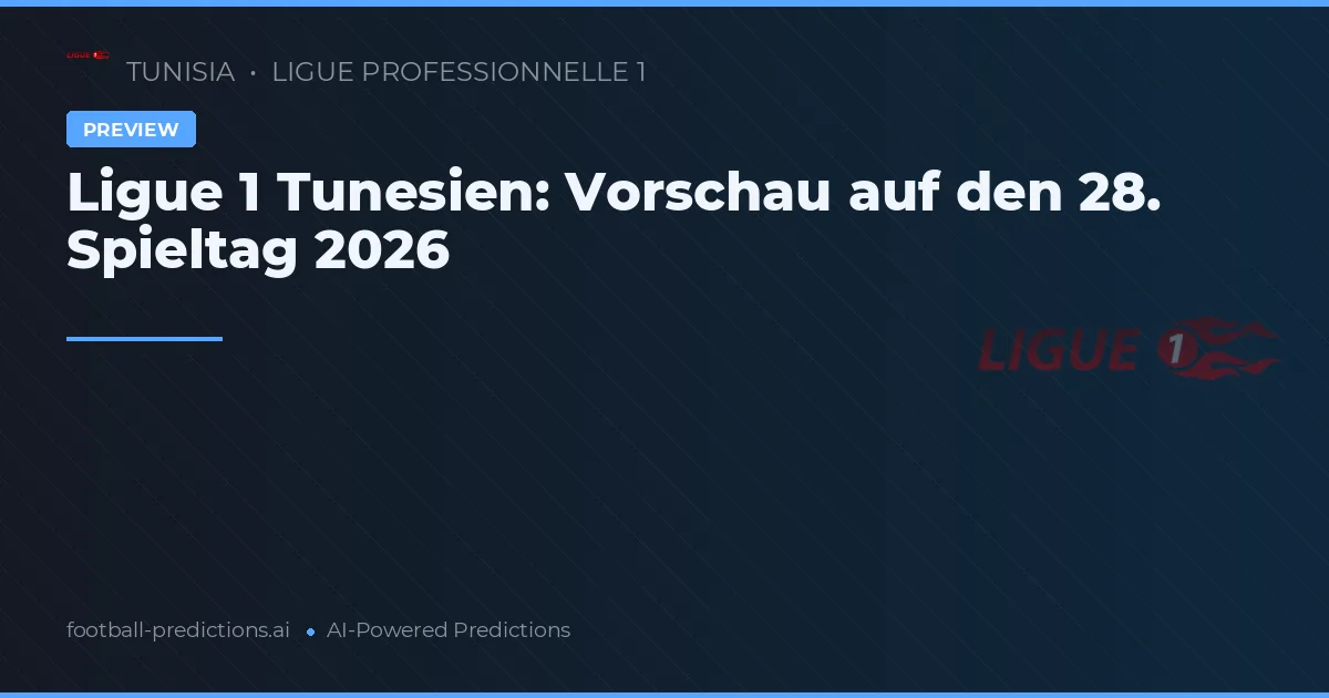 Ligue 1 Tunesien: Vorschau auf den 28. Spieltag 2026