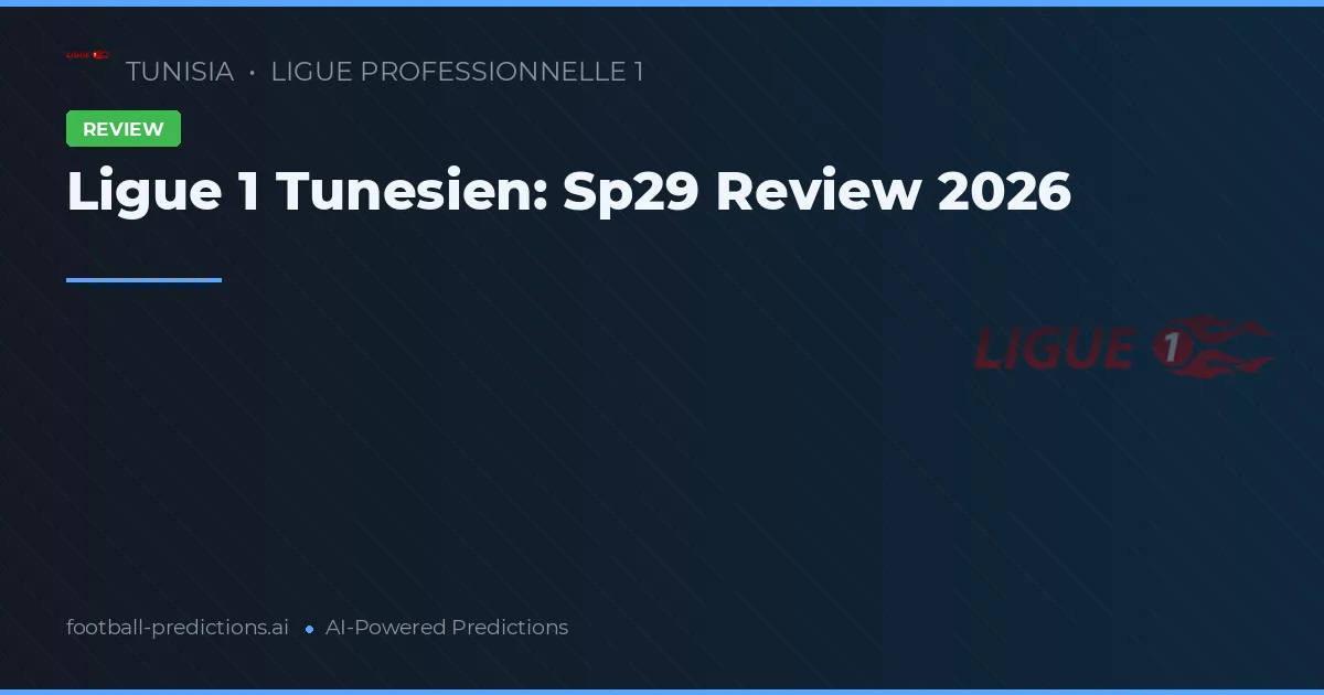 Ligue 1 Tunesien: Sp29 Review 2026