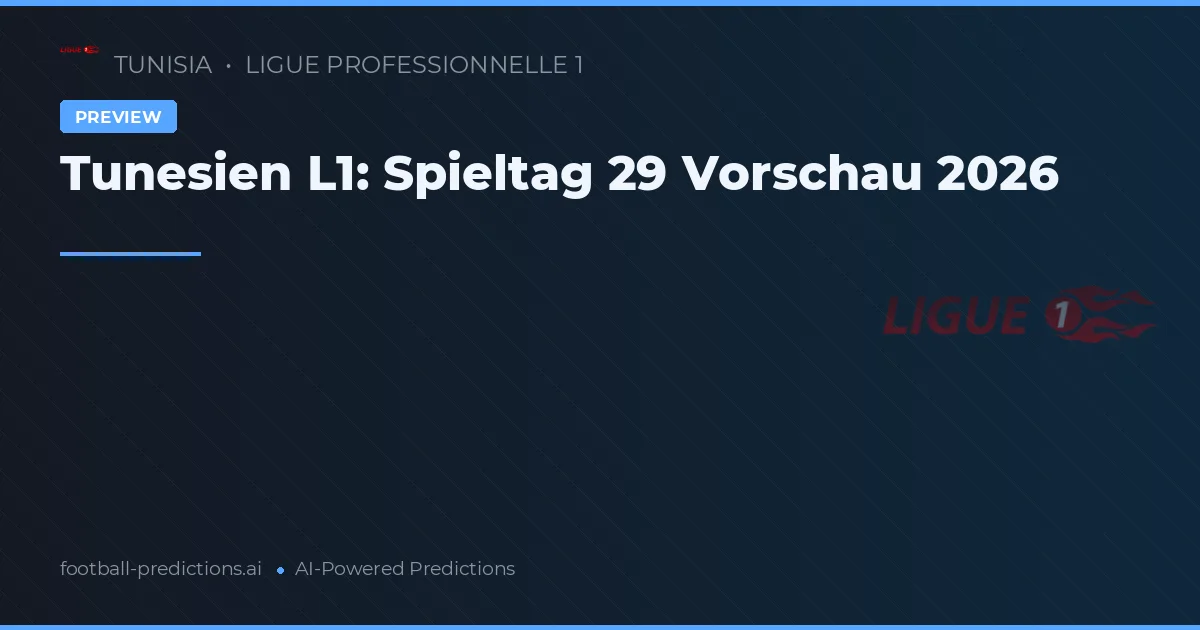 Tunesien L1: Spieltag 29 Vorschau 2026