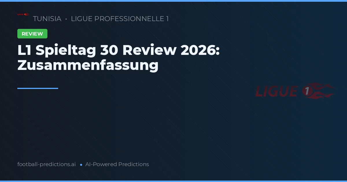 L1 Spieltag 30 Review 2026: Zusammenfassung