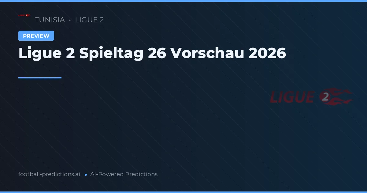 Ligue 2 Spieltag 26 Vorschau 2026